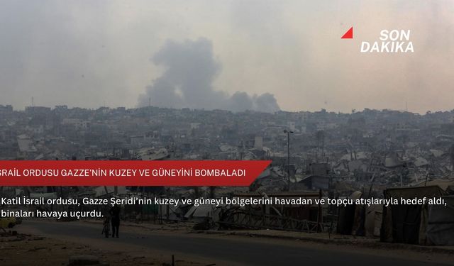 İsrail ordusu Gazze’nin kuzey ve güneyini bombaladı