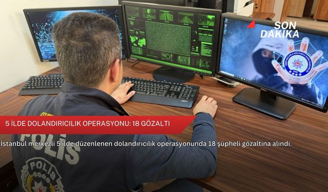 5 ilde dolandırıcılık operasyonu: 18 gözaltı