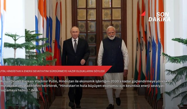 Putin, Hindistan'a enerji sevkiyatını sürdürmeye hazır olduklarını söyledi