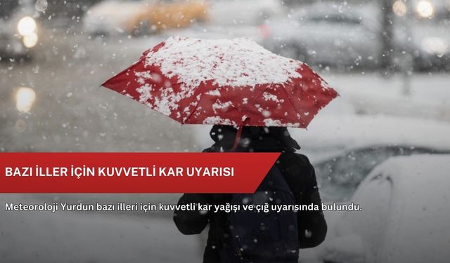 Bazı iller için kuvvetli kar uyarısı