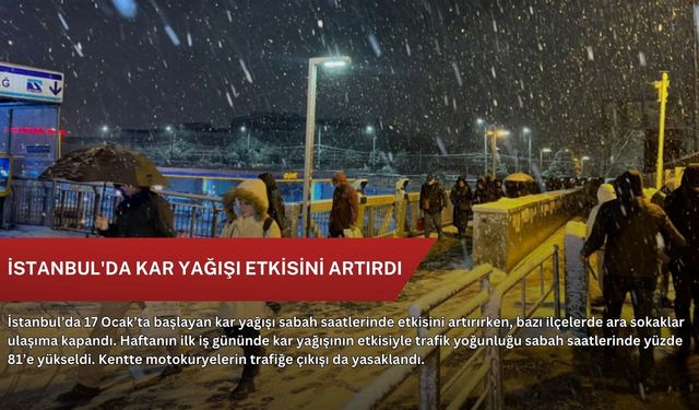 İstanbul'da kar yağışı etkisini artırdı