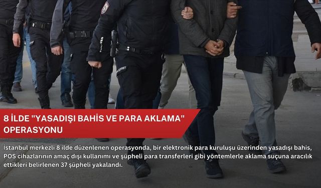 8 ilde "yasadışı bahis ve para aklama" operasyonu