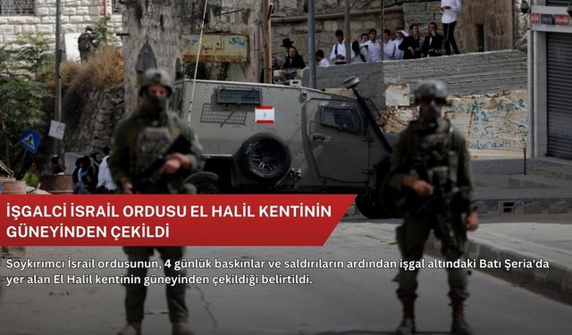 İşgalci İsrail ordusu El Halil kentinin güneyinden çekildi