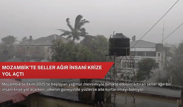 Mozambik'te seller ağır insani krize yol açtı