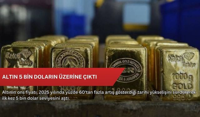 Altın 5 bin doların üzerine çıktı