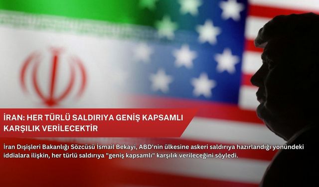 İran: Her türlü saldırıya geniş kapsamlı karşılık verilecektir