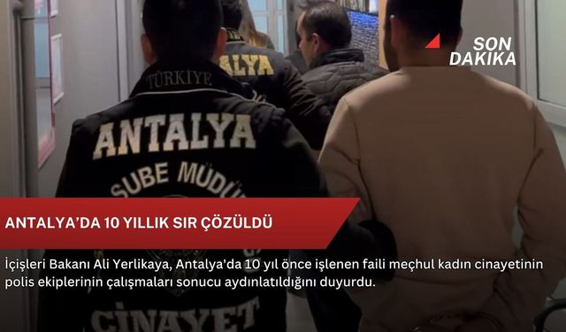 Antalya’da 10 yıllık sır çözüldü