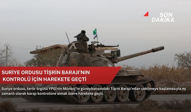 Suriye ordusu Tişrin Barajı’nın kontrolü için harekete geçti