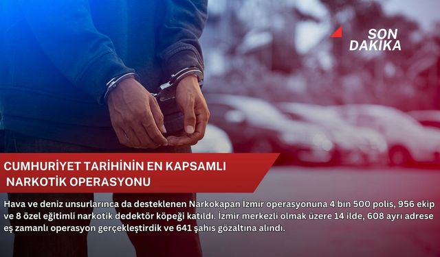 Cumhuriyet tarihinin en kapsamlı narkotik operasyonu