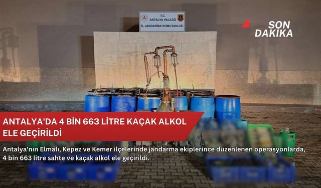 Antalya'da 4 bin 663 litre kaçak alkol ele geçirildi