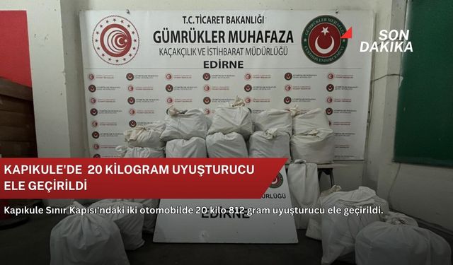 Kapıkule'de  20 kilogram uyuşturucu ele geçirildi