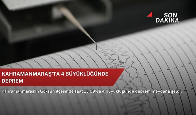 Kahramanmaraş'ta 4 büyüklüğünde deprem