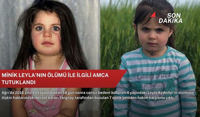 Minik Leyla'nın ölümü ile ilgili amca tutuklandı