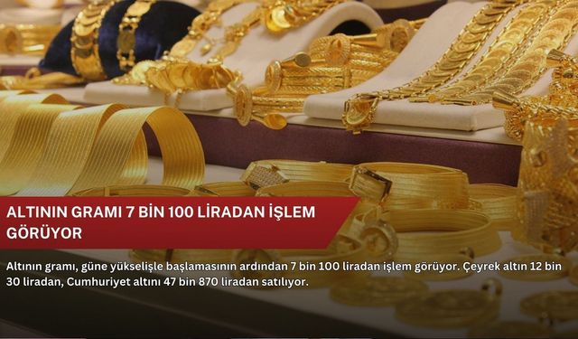 Altının gramı 7 bin 100 liradan işlem görüyor