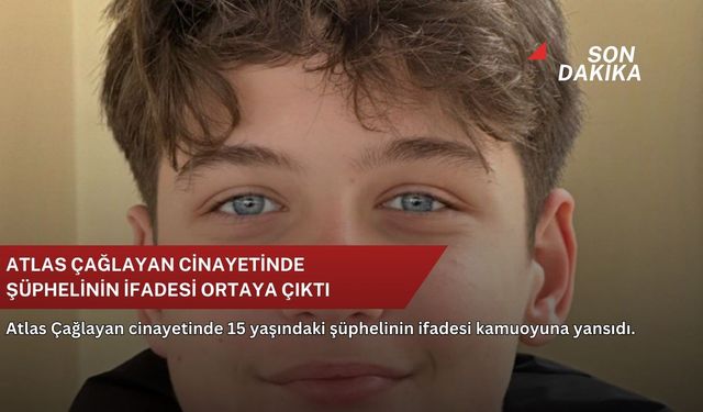 Atlas Çağlayan cinayetinde şüphelinin ifadesi ortaya çıktı