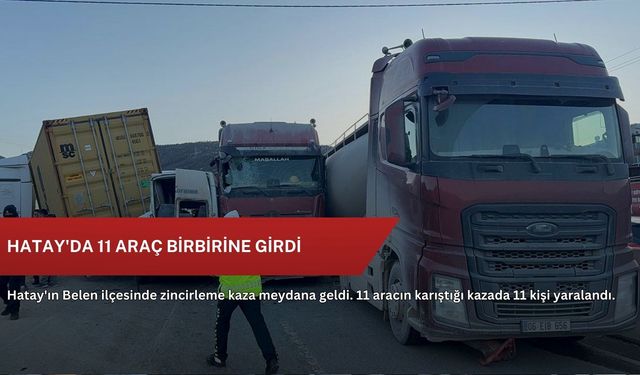Hatay'da 11 araç birbirine girdi