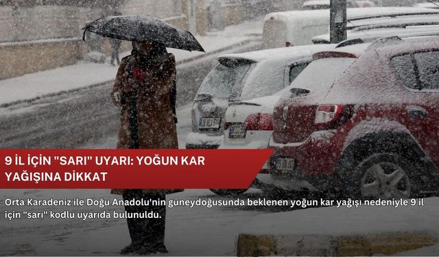 9 il için "sarı" uyarı: Yoğun kar yağışına dikkat