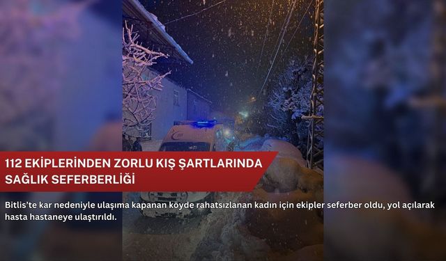 112 ekiplerinden zorlu kış şartlarında sağlık seferberliği