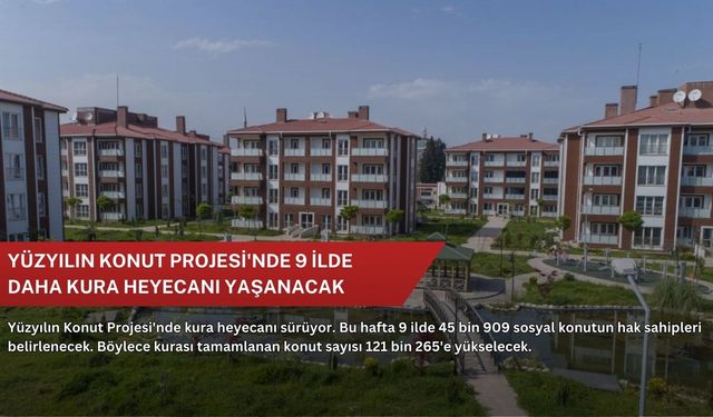 Yüzyılın Konut Projesi'nde 9 ilde daha kura heyecanı yaşanacak