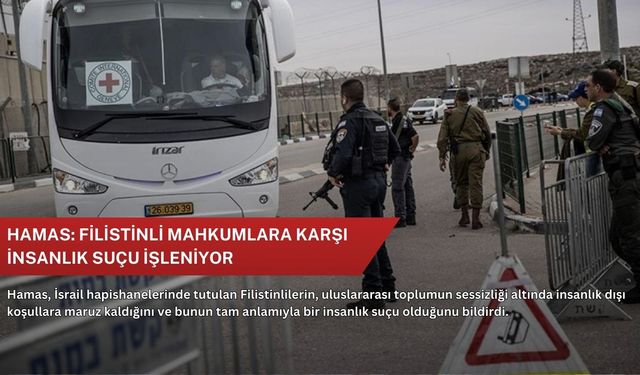 Hamas: Filistinli mahkumlara karşı insanlık suçu işleniyor