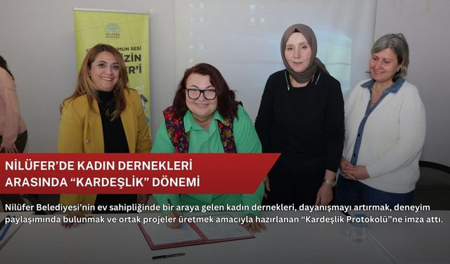Nilüfer’de kadın dernekleri arasında “kardeşlik” dönemi