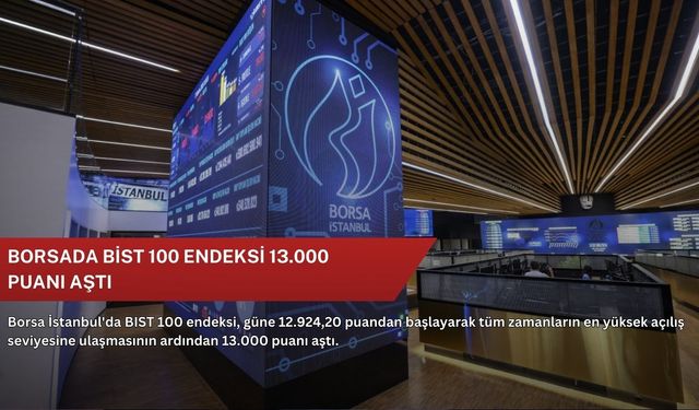 Borsada BİST 100 endeksi 13.000 puanı aştı