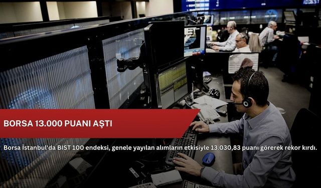 Borsa 13.000 puanı aştı