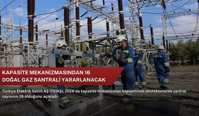 Kapasite mekanizmasından 16 doğal gaz santrali yararlanacak