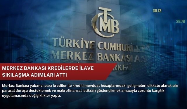Merkez Bankası kredilerde ilave sıkılaşma adımları attı