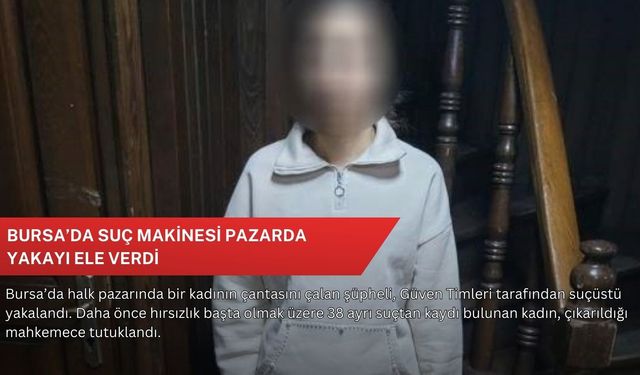 Bursa’da suç makinesi pazarda yakayı ele verdi
