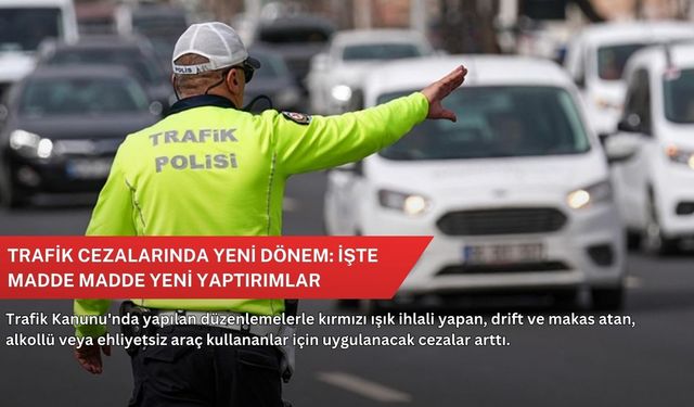 Trafik cezalarında yeni dönem: İşte madde madde yeni yaptırımlar