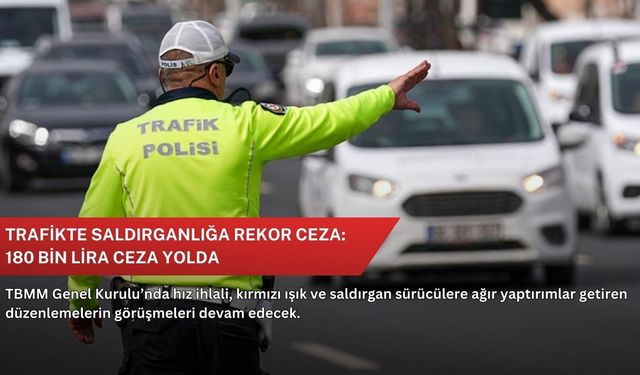 Trafikte saldırganlığa rekor ceza: 180 bin lira ceza yolda