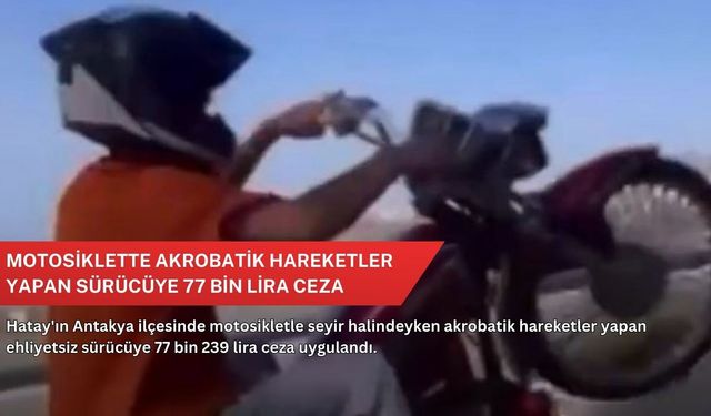 Motosiklette akrobatik hareketler yapan sürücüye 77 bin lira ceza
