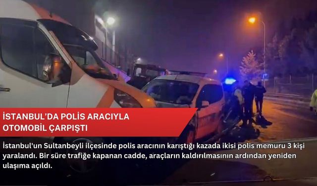 İstanbul’da polis aracıyla otomobil çarpıştı