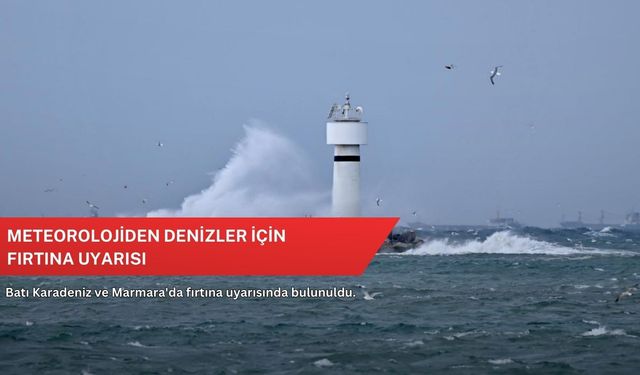 Meteorolojiden denizler için fırtına uyarısı