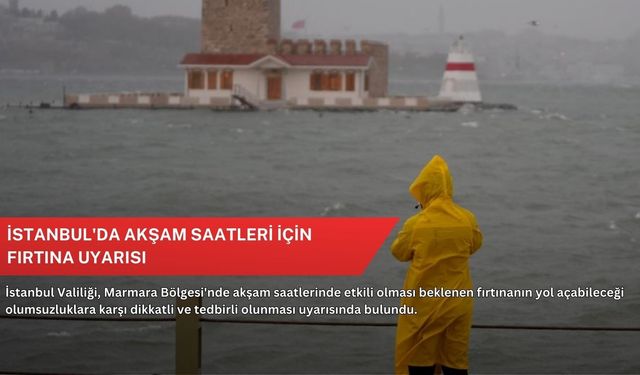 İstanbul'da akşam saatleri için fırtına uyarısı