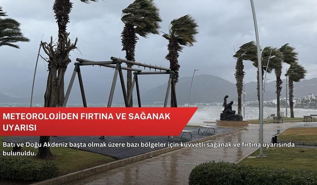 Meteorolojiden fırtına ve sağanak uyarısı