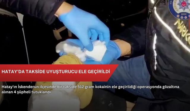 Hatay'da takside uyuşturucu ele geçirildi