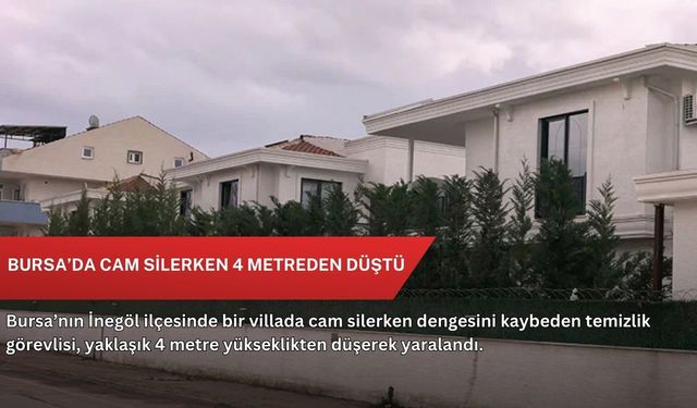 Bursa’da cam silerken 4 metreden düştü
