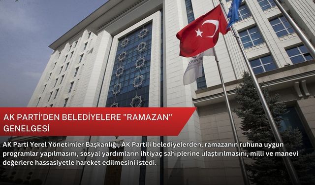 AK Parti'den belediyelere "ramazan" genelgesi