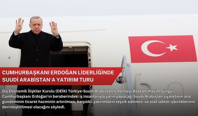 Cumhurbaşkanı Erdoğan liderliğinde Suudi Arabistan'a yatırım turu