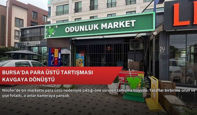 Bursa’da para üstü tartışması kavgaya dönüştü