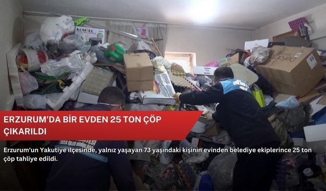 Erzurum’da bir evden 25 ton çöp çıkarıldı