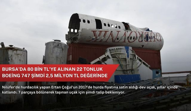 Bursa’da 80 bin TL’ye alınan 22 tonluk Boeing 747 şimdi 2,5 milyon TL değerinde