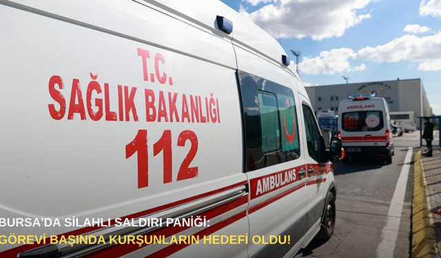 Bursa'da silahlı saldırı paniği: Görevi başında kurşunların hedefi oldu!