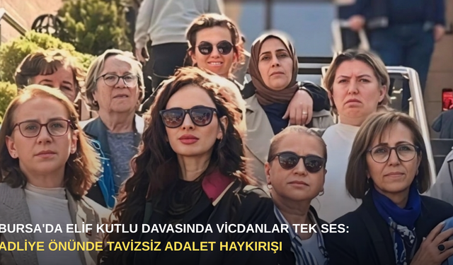 Bursa'da Elif Kutlu davasında vicdanlar tek ses: Adliye önünde tavizsiz adalet haykırışı