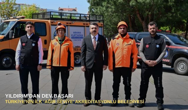 Yıldırım’dan dev başarı: Türkiye’nin ilk ‘Ağır Seviye’ akreditasyonlu belediyesi