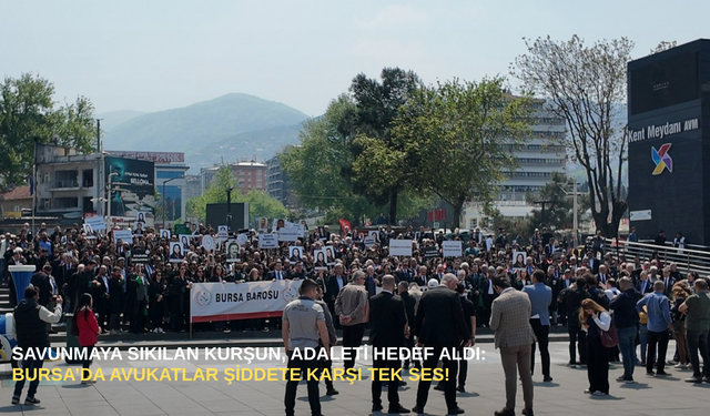 Savunmaya sıkılan kurşun, adaleti hedef aldı: Bursa’da avukatlar şiddete karşı tek ses!