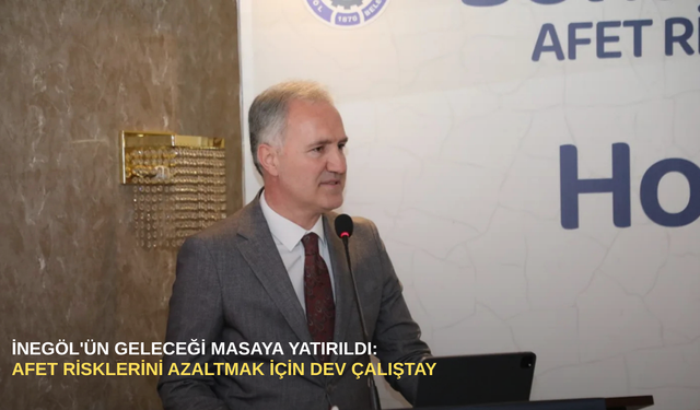 İnegöl'ün geleceği masaya yatırıldı: Afet risklerini azaltmak için dev çalıştay
