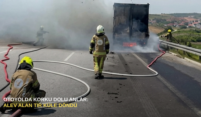 Otoyolda korku dolu anlar: Alev alan tır küle döndü